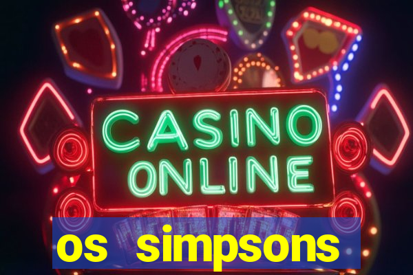 os simpsons assistir online dublado
